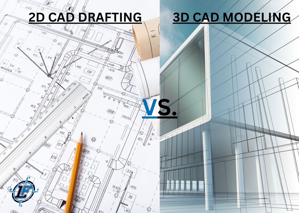 2D CAD Drafting Vs. 3D CAD Modeling